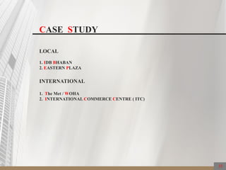 CASE STUDY
LOCAL
1. IDB BHABAN
2. EASTERN PLAZA
INTERNATIONAL
1. The Met / WOHA
2. INTERNATIONAL COMMERCE CENTRE ( ITC)
35
 