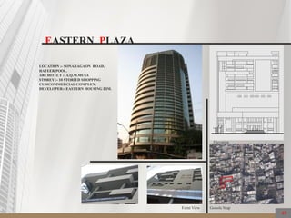 LOCATION :- SONARAGAON ROAD,
HATEER POOL.
ARCHITECT :- A.Q.M.MUSA
STOREY :- 10 STORIED SHOPPING
CUMCOMMERCIAL COMPLEX.
DEVELOPER:- EASTERN HOUSING LIM.
EASTERN PLAZA
49
Gooole Map
Elevation
Fornt View
 