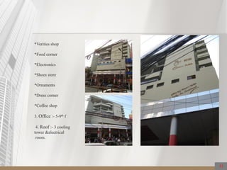 *Verities shop
*Food corner
*Electronics
*Shoes store
*Ornaments
*Dress corner
*Coffee shop
3. Office :- 5-9th f
4. Roof :- 3 cooling
tower &electrical
room.
51
 