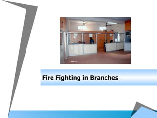 Fire Fighting in Branches 
