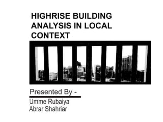 HIGHRISE BUILDING
ANALYSIS IN LOCAL
CONTEXT
 