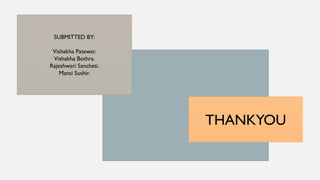THANKYOU
SUBMITTED BY:
Vishakha Patewar.
Vishakha Bothra.
Rajeshwari Sancheti.
Mansi Sushir.
 