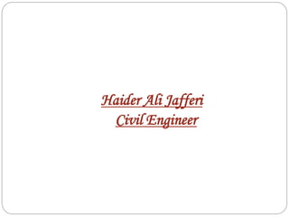 Haider Ali Jafferi
Civil Engineer
 