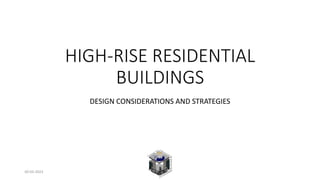 HIGH-RISE RESIDENTIAL
BUILDINGS
DESIGN CONSIDERATIONS AND STRATEGIES
30-03-2023
 