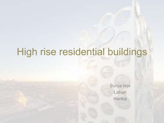 High rise residential buildings 
Surya teja 
Lahari 
Harika 
 