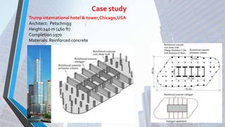 Case study
Trump international hotel & tower,Chicago,USA
Architect: Petschnigg
Height:140 m (460 ft)
Completion:1970
Materials: Reinforced concrete
 