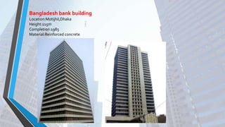 Bangladesh bank building
Location:Motijhil,Dhaka
Height:115m
Completion:1985
Material:Reinforced concrete
 