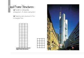 Rigid Frame Structures:
 Parallel or orthogonally
arrangement of columns and girders
 Simplicity and convenience of its
rectangular form.
Rigid Frame Structures
 