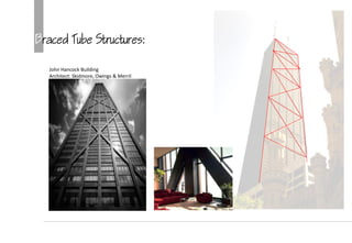 Braced Tube Structures:
John Hancock Building
Architect: Skidmore, Owings & Merril
 