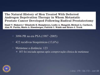 “Metastasis After RP or EBRT…”ConclusõesO índice de recidivabioquímicafoimenor no gruposubmetido a prostatectomia radical.O diagnósticodarecidivaeoiníciotratamentosecundárioforammaisprecoces no grupocirúrgico.