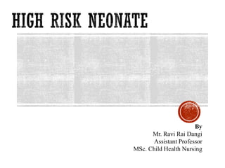 By
Mr. Ravi Rai Dangi
Assistant Professor
MSc. Child Health Nursing
 