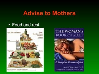 Advise to Mothers
• Food and rest
 
