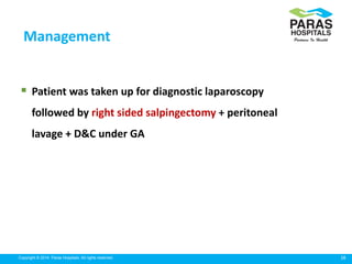 28Copyright © 2014 Paras Hospitals. All rights reserved.
Management
 Patient was taken up for diagnostic laparoscopy
foll...