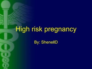 High risk pregnancy
By: ShenellD
 