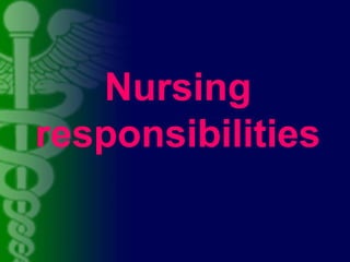 Nursing
responsibilities
 