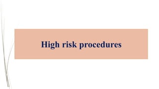 High risk procedures
 