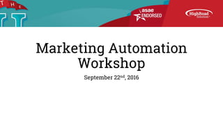 Marketing Automation
Workshop
September 22nd, 2016
 
