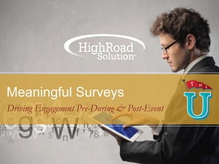 Meaningful Surveys
Driving Engagement Pre-During & Post-Event
 