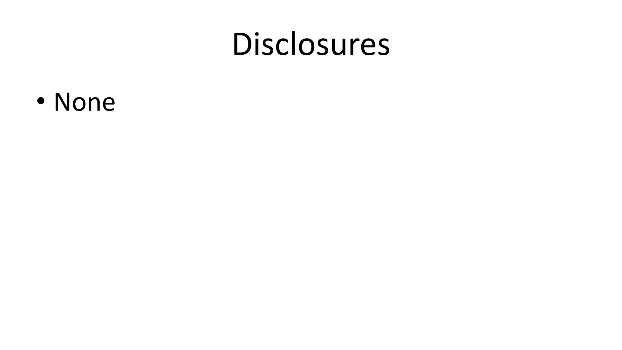 Disclosures
• None
 