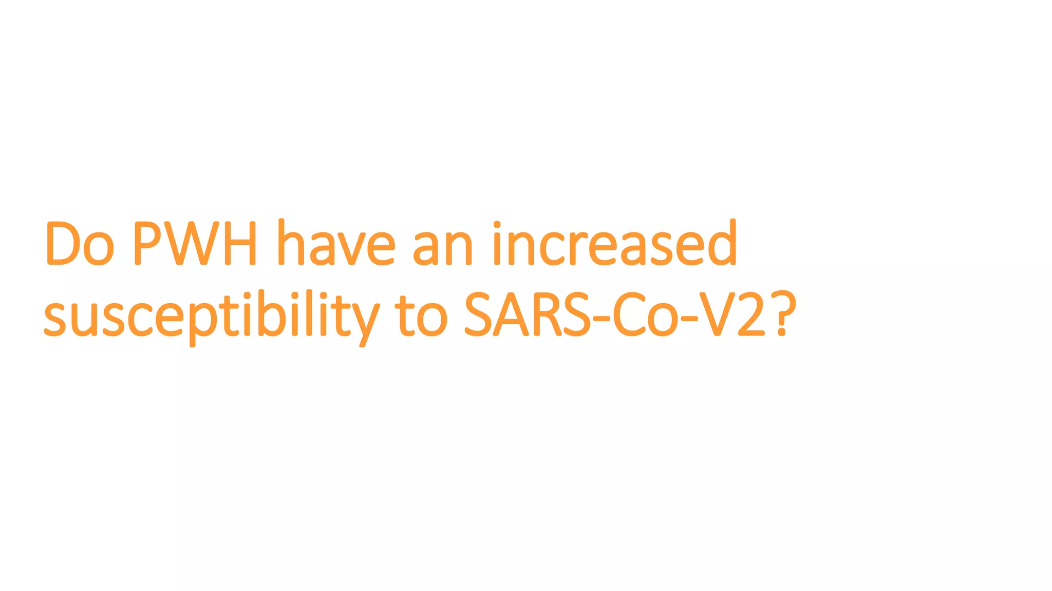 Do PWH have an increased
susceptibility to SARS-Co-V2?
 