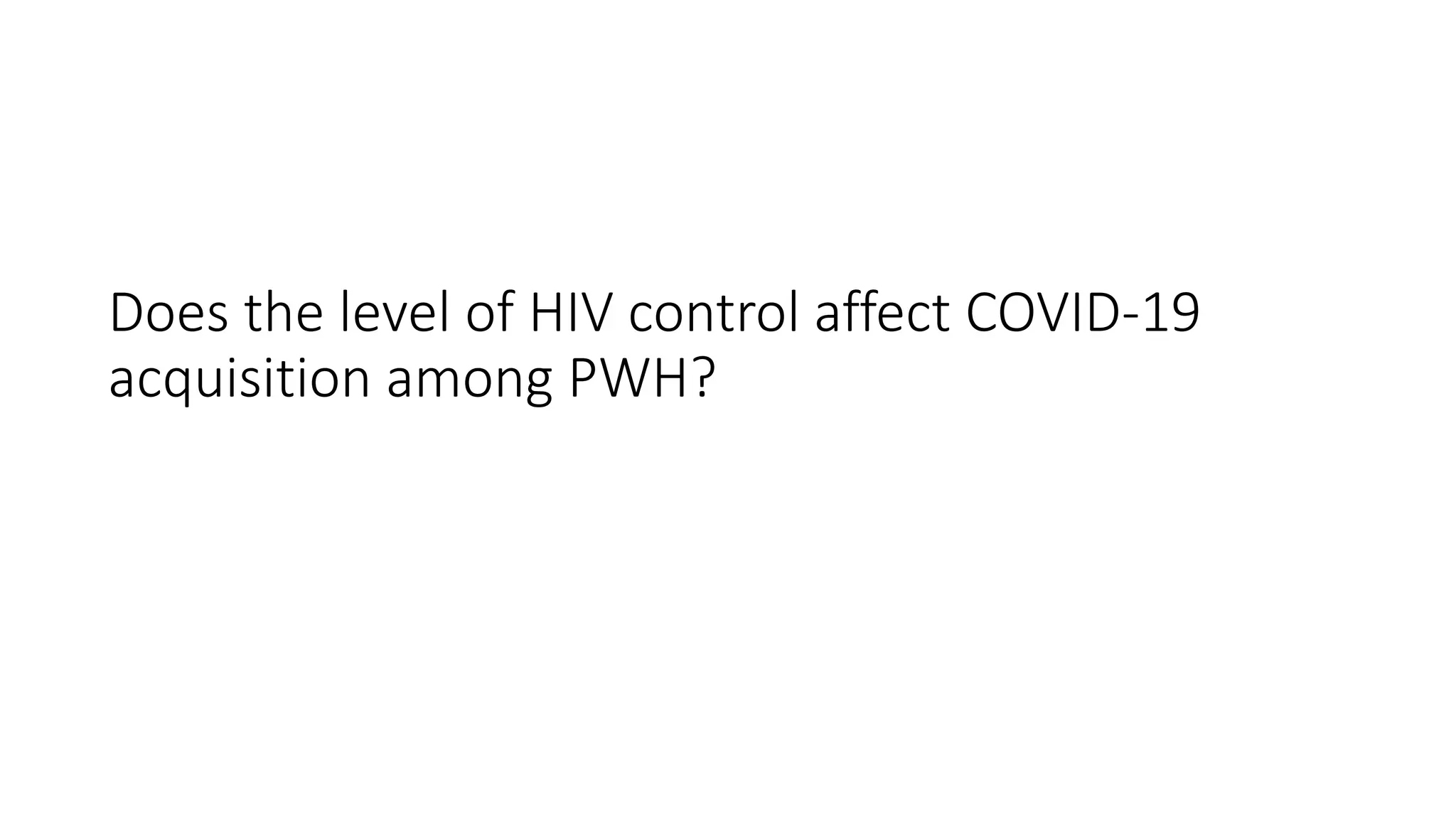 Does the level of HIV control affect COVID-19
acquisition among PWH?
 