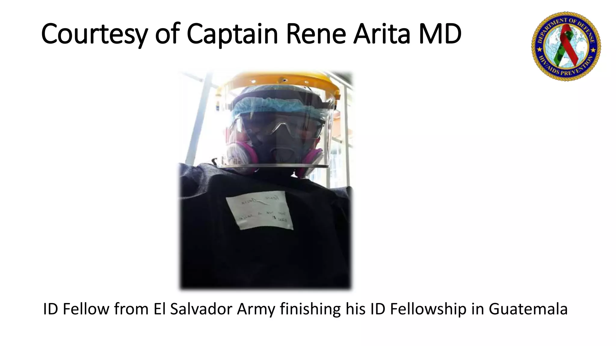 Courtesy of Captain Rene Arita MD
ID Fellow from El Salvador Army finishing his ID Fellowship in Guatemala
 