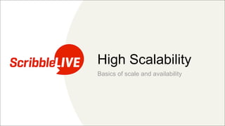 High Scalability
Basics of scale and availability
 