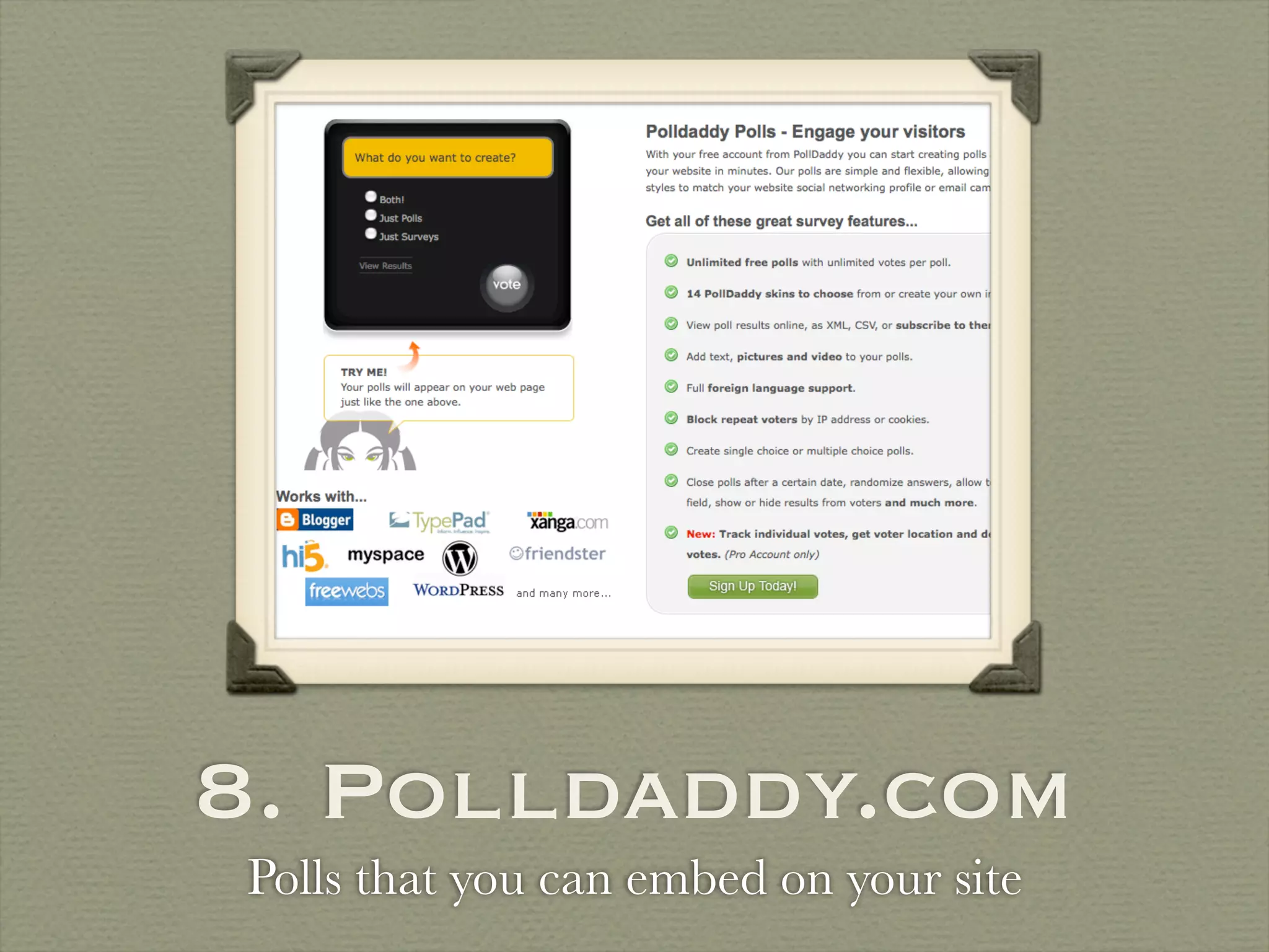 8. Polldaddy.com
Polls that you can embed on your site
 