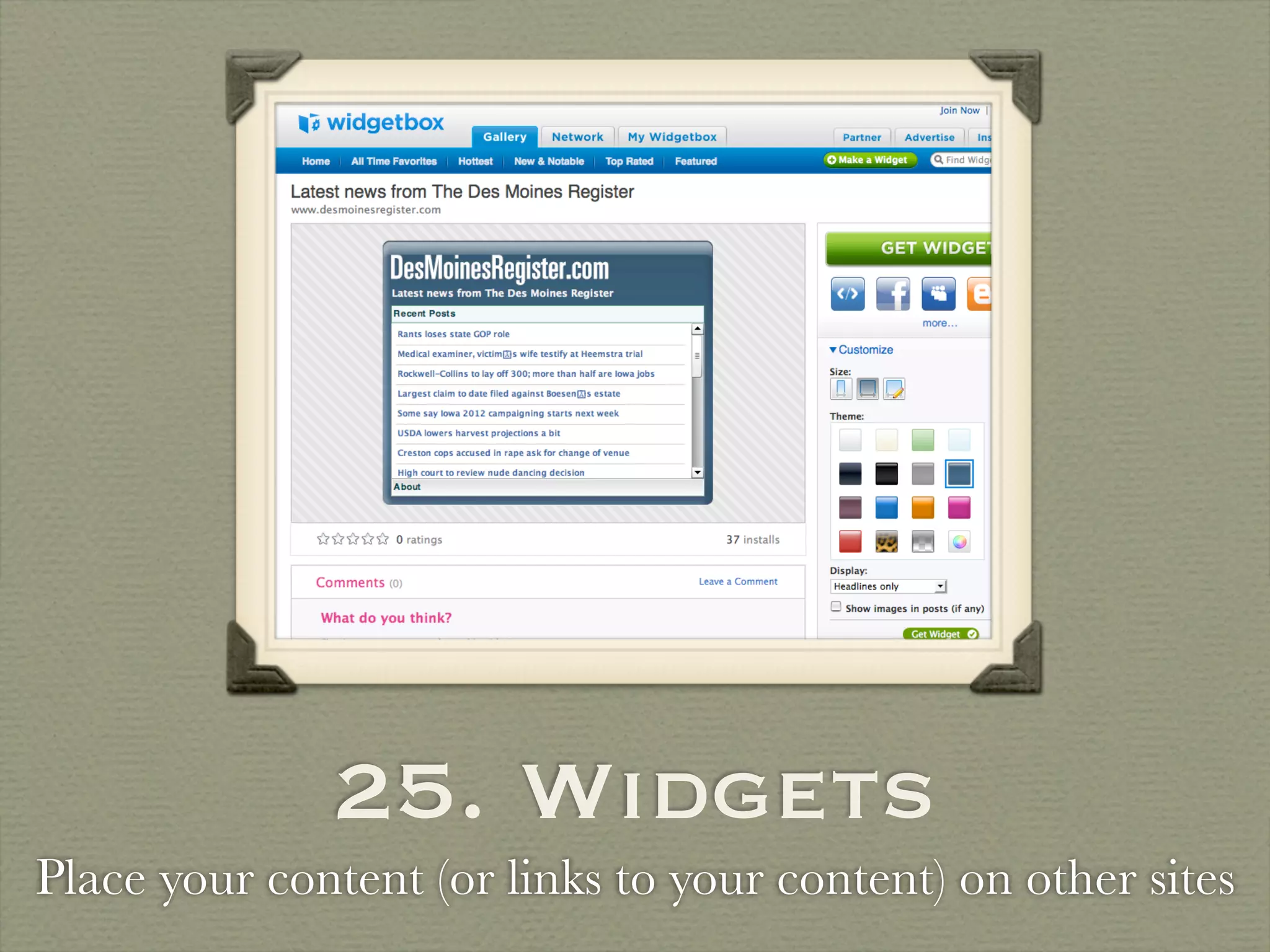 25. Widgets
Place your content (or links to your content) on other sites
 