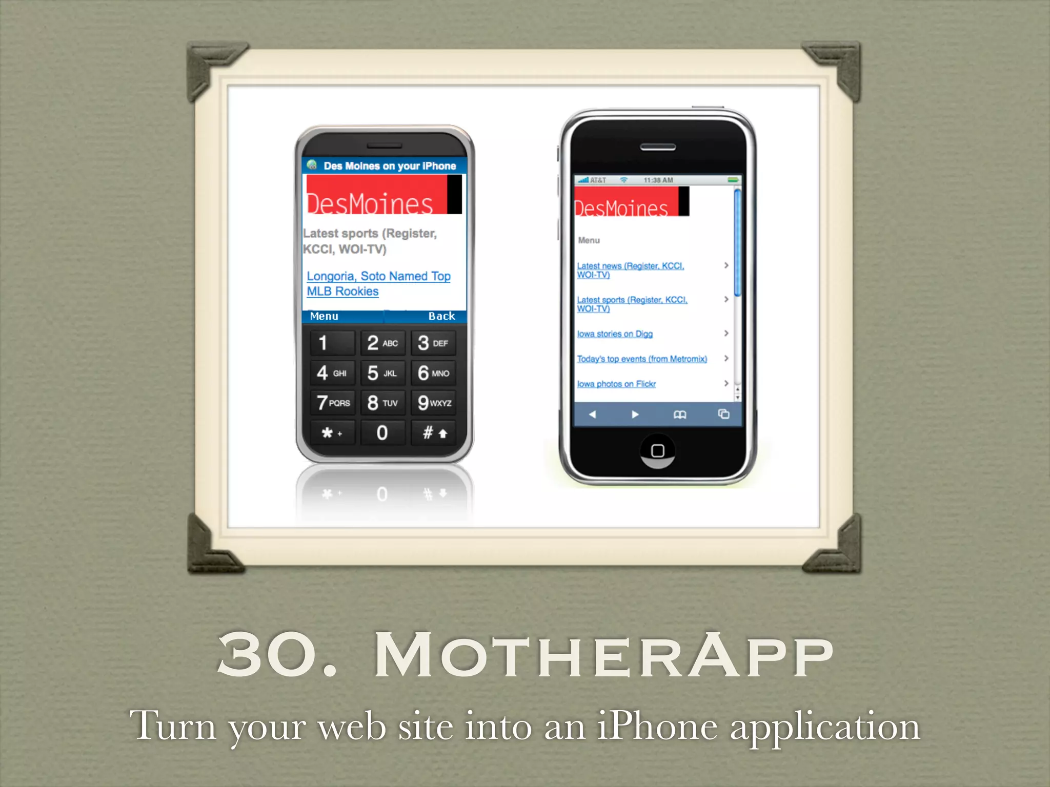 30. MotherApp
Turn your web site into an iPhone application
 