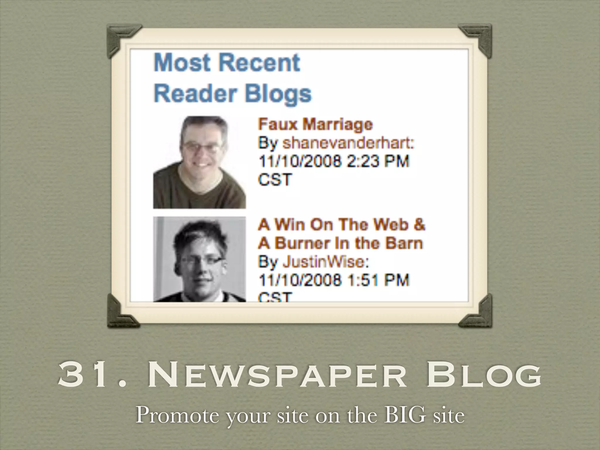 31. Newspaper Blog
  Promote your site on the BIG site
 