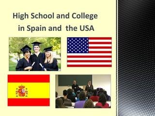 High School and College
 in Spain and the USA
 