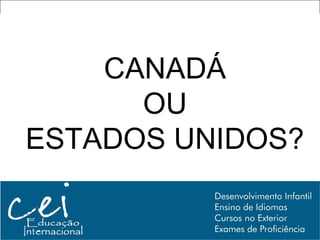 CANADÁ
      OU
ESTADOS UNIDOS?
 