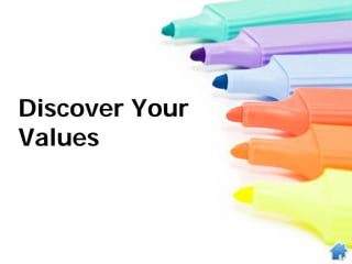 Discover Your
Values
 