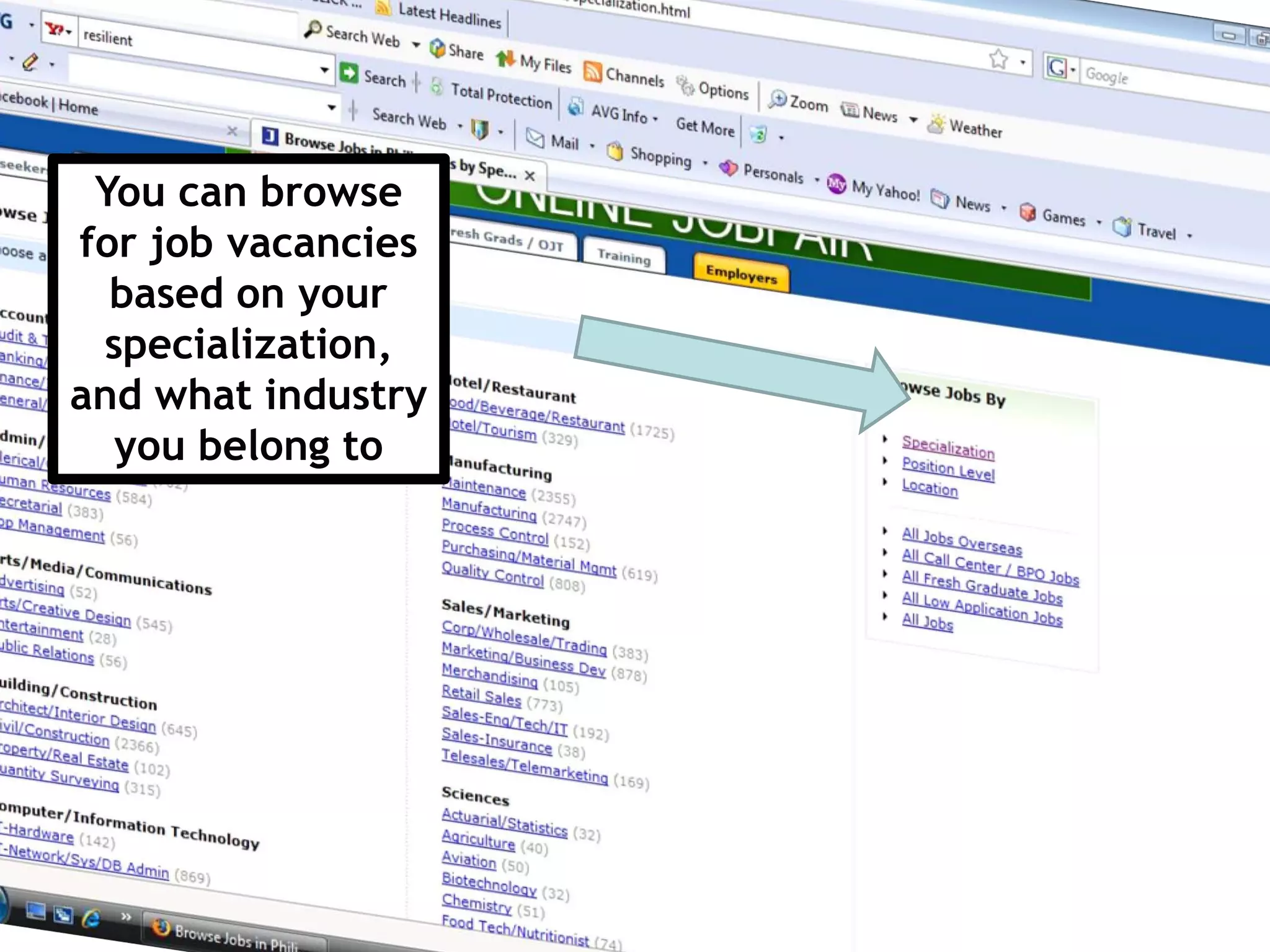 You can browse
for job vacancies
  based on your
 specialization,
and what industry
  you belong to
 