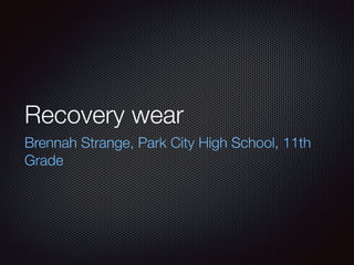 Recovery wear
Brennah Strange, Park City High School, 11th
Grade
 