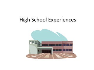 High School Experiences
 