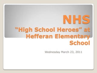 NHS “High School Heroes” at Hefferan Elementary School Wednesday March 23, 2011 