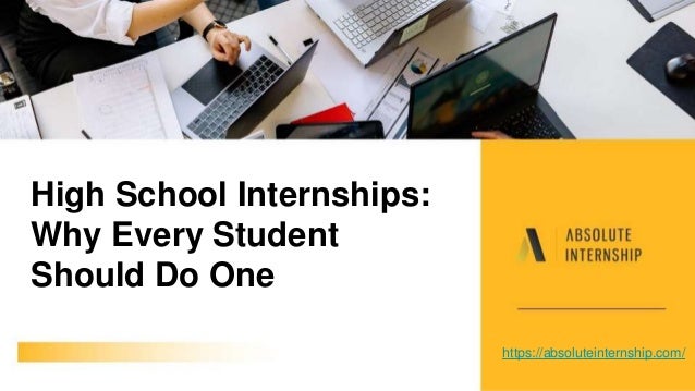 High School Internships:
Why Every Student
Should Do One
https://absoluteinternship.com/
 