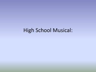 High School Musical:
 