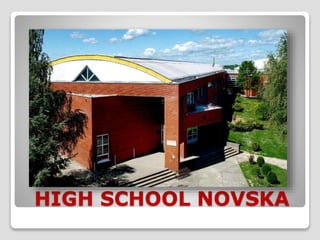 HIGH SCHOOL NOVSKA 
 