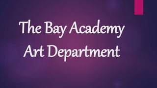 The Bay Academy 
Art Department 
 