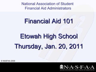 Financial Aid 101 Etowah High School Thursday, Jan. 20, 2011 