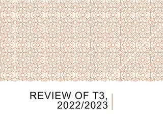 REVIEW OF T3,
2022/2023
 