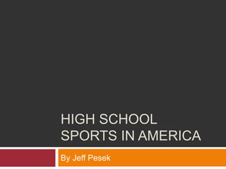 HIGH SCHOOL
SPORTS IN AMERICA
By Jeff Pesek
 