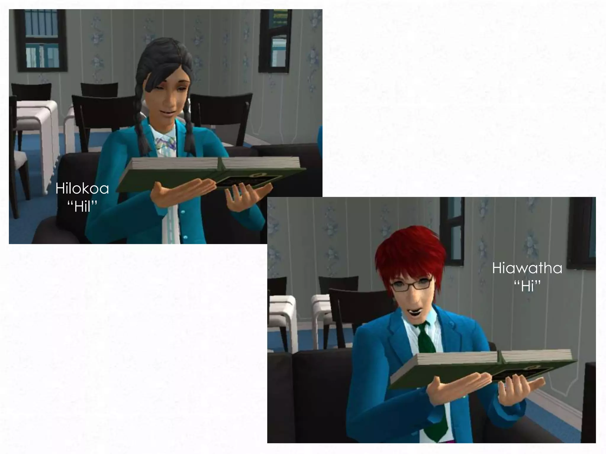 Hilokoa
“Hil”
Hiawatha
“Hi”
 