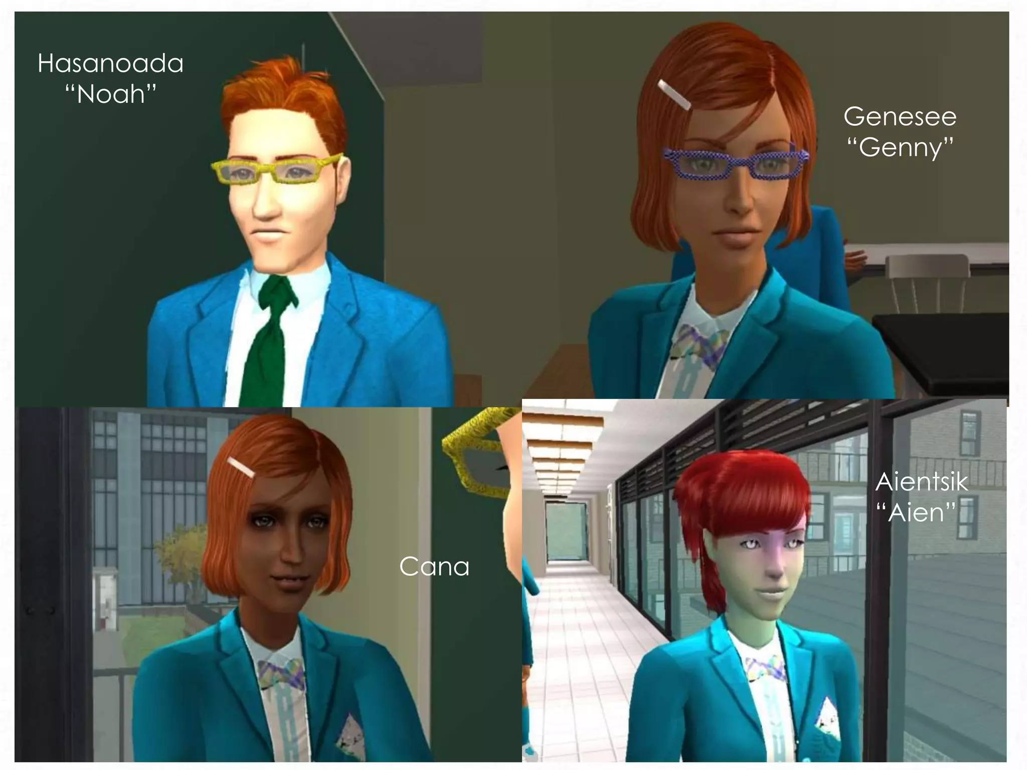 Hasanoada
“Noah”
Genesee
“Genny”
Cana
Aientsik
“Aien”
 