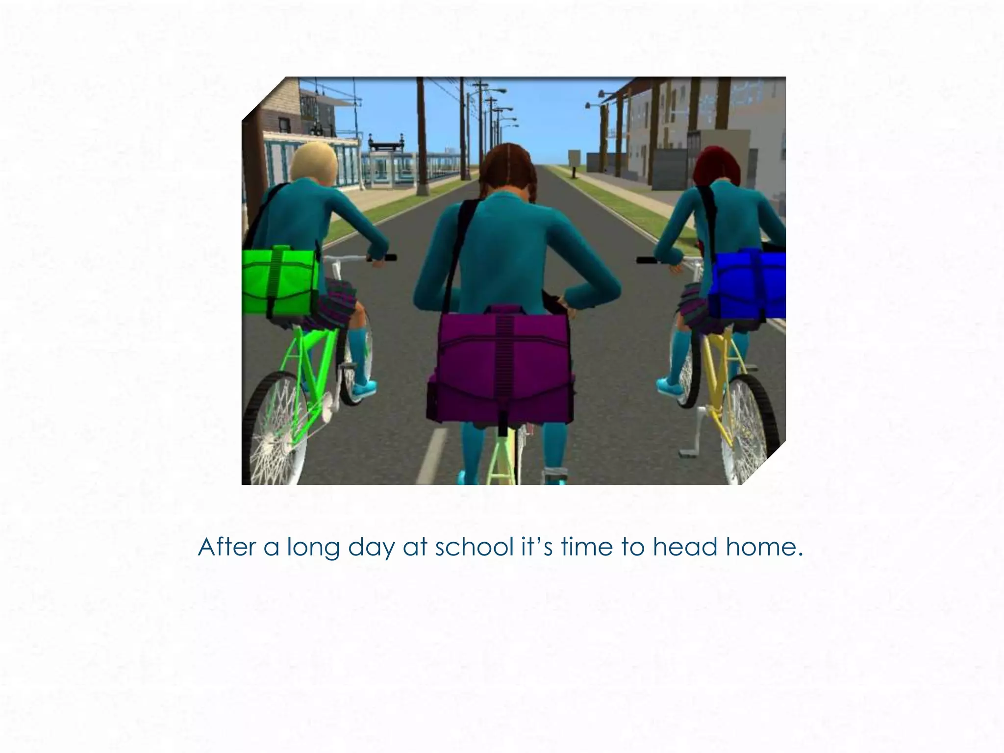 After a long day at school it’s time to head home.
 