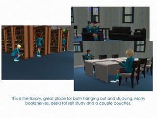 This is the library, great place for both hanging out and studying. Many
bookshelves, desks for self study and a couple couches.
 