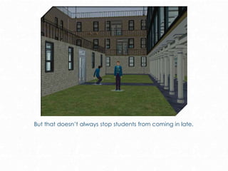 But that doesn’t always stop students from coming in late.
 